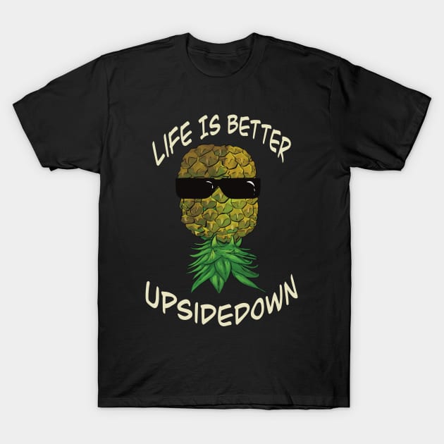 Upside down pineapple wearing glasses - life is better upside down T-Shirt by JP